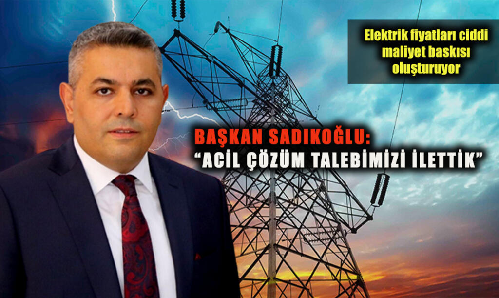 Başkan Sadıkoğlu: “Acil çözüm talebimizi ilettik”