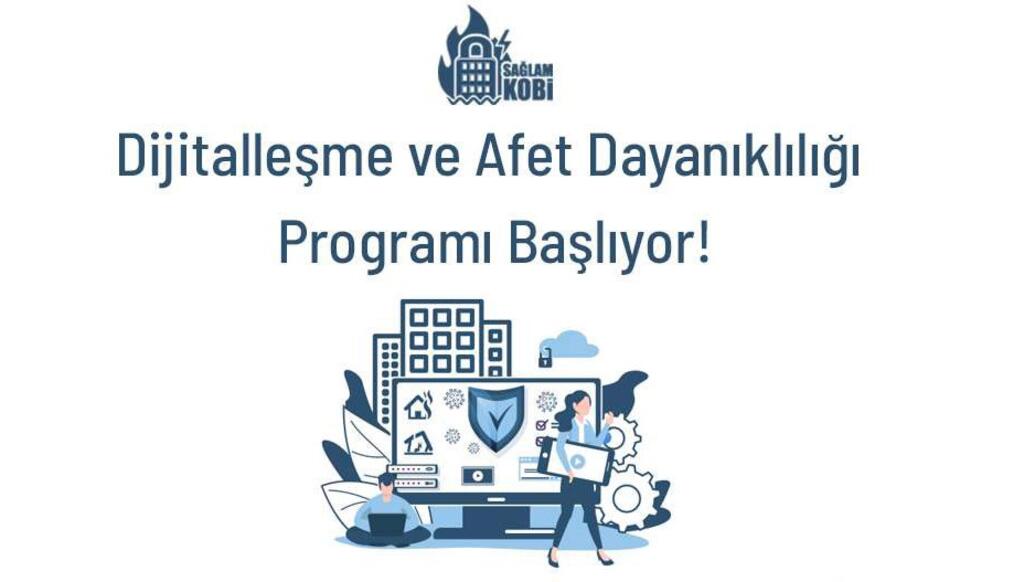 Dijitalleşme ve Afet Dayanıklılığı Programı Başlıyor